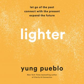Download Lighter: Let Go of the Past, Connect with the Present, and Expand the Future by Yung Pueblo