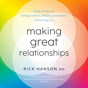 The Making Great Relationships: Simple Practices for Solving Conflicts, Building Connection, and Fostering Love