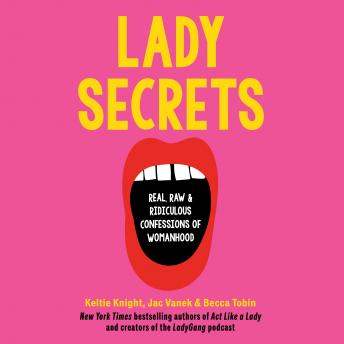 Download Lady Secrets: Real, Raw, and Ridiculous Confessions of Womanhood by Keltie Knight, Jac Vanek, Becca Tobin