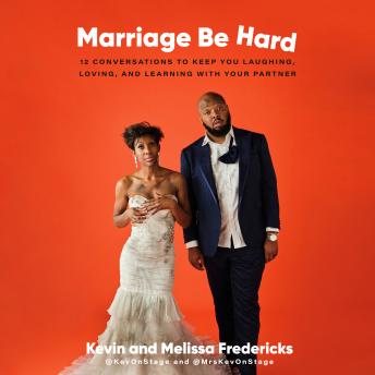 Marriage Be Hard: 12 Conversations to Keep You Laughing, Loving, and Learning with Your Partner, Audio book by Kevin Fredericks, Melissa Fredericks
