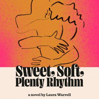 Sweet, Soft, Plenty Rhythm: A Novel