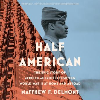 Download Half American: The Epic Story of African Americans Fighting World War II at Home and Abroad by Matthew F. Delmont