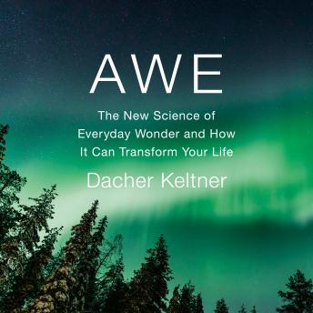 Download Awe: The New Science of Everyday Wonder and How It Can Transform Your Life by Dacher Keltner