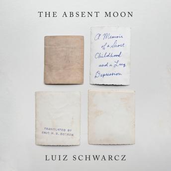 Download Absent Moon: A Memoir of a Short Childhood and a Long Depression by Luiz Schwarcz