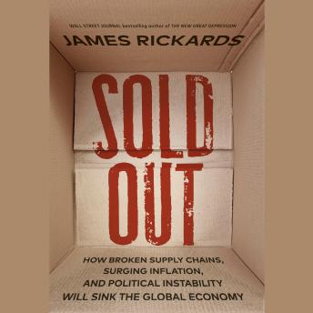 Download Sold Out: How Broken Supply Chains, Surging Inflation, and Political Instability Will Sink the Global Economy by James Rickards