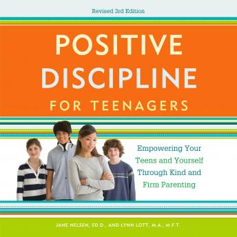 Download Positive Discipline for Teenagers, Revised 3rd Edition: Empowering Your Teens and Yourself Through Kind and Firm Parenting by Jane Nelsen, Lynn Lott