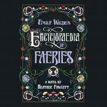 Download Emily Wilde's Encyclopaedia of Faeries by Heather Fawcett