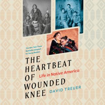 The Heartbeat of Wounded Knee (Young Readers Adaptation): Life in Native America