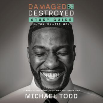 Damaged but Not Destroyed Study Guide: From Trauma to Triumph