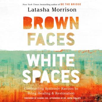Brown Faces, White Spaces: Confronting Systemic Racism to Bring Healing and Restoration