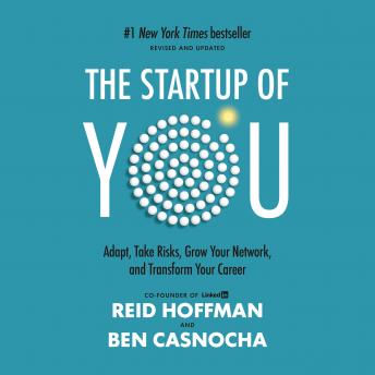 The Startup of You (Revised and Updated): Adapt, Take Risks, Grow Your Network, and Transform Your Career