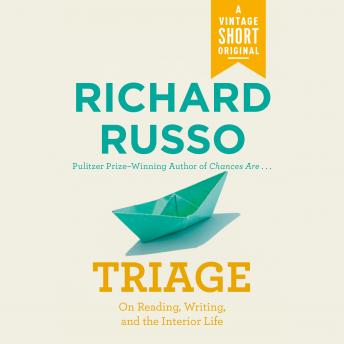 Triage: On Reading, Writing, and the Interior Life