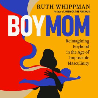BoyMom: Reimagining Boyhood in the Age of Impossible Masculinity