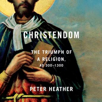 Christendom: The Triumph of a Religion, AD 300-1300