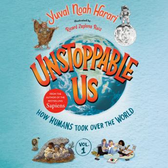 Unstoppable Us, Volume 1: How Humans Took Over the World, Audio book by Yuval Noah Harari