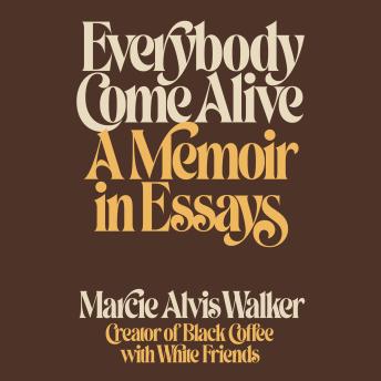 Everybody Come Alive: A Memoir in Essays