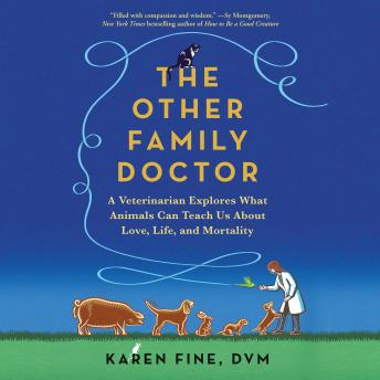 Download Other Family Doctor: A Veterinarian Explores What Animals Can Teach Us About Love, Life, and Mortality by Karen Fine