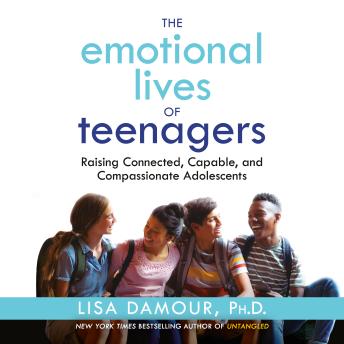 Emotional Lives of Teenagers: Raising Connected, Capable, and Compassionate Adolescents sample.