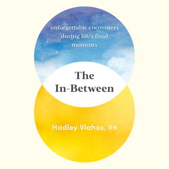 Download In-Between: Unforgettable Encounters During Life's Final Moments by Hadley Vlahos