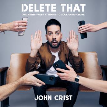 Download Delete That: (and Other Failed Attempts to Look Good Online) by John Crist