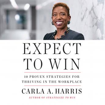 Expect to Win: 10 Proven Strategies for Thriving in the Workplace, Carla A. Harris