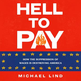 Hell to Pay: How the Suppression of Wages Is Destroying America sample.