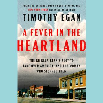 Download Fever in the Heartland: The Ku Klux Klan's Plot to Take Over America, and the Woman Who Stopped Them by Timothy Egan