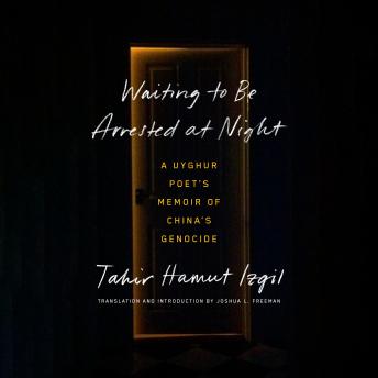 Download Waiting to Be Arrested at Night: A Uyghur Poet's Memoir of China's Genocide by Tahir Hamut Izgil