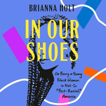 In Our Shoes: On Being a Young Black Woman in Not-So 'Post-Racial' America