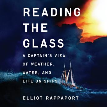 Reading the Glass: A Captain's View of Weather, Water, and Life on Ships