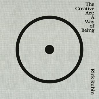 Creative Act: A Way of Being, Audio book by Rick Rubin
