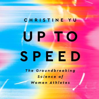 Download Up to Speed: The Groundbreaking Science of Women Athletes by Christine Yu
