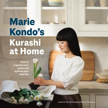 Marie Kondo's Kurashi at Home: How to Organize Your Space and Achieve Your Ideal Life