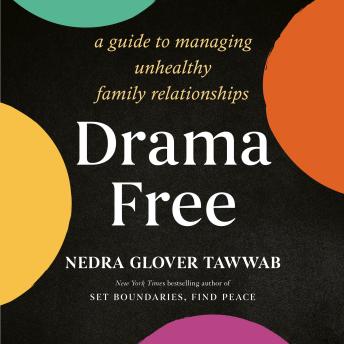 Drama Free: A Guide to Managing Unhealthy Family Relationships