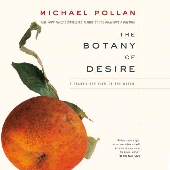 Download Botany of Desire: A Plant's-Eye View of the World by Michael Pollan