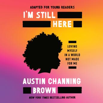 I'm Still Here (Adapted for Young Readers): Loving Myself in a World Not Made for Me