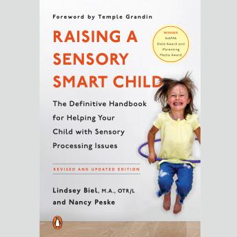 Download Raising a Sensory Smart Child: The Definitive Handbook for Helping Your Child with Sensory Processing Issues, Revised and Updated Edition by Lindsey Biel, Nancy Peske