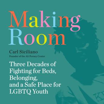 Making Room: Three Decades of Fighting for Beds, Belonging, and a Safe Place for LGBTQ Youth