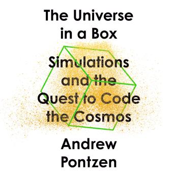Download Universe in a Box: Simulations and the Quest to Code the Cosmos by Andrew Pontzen