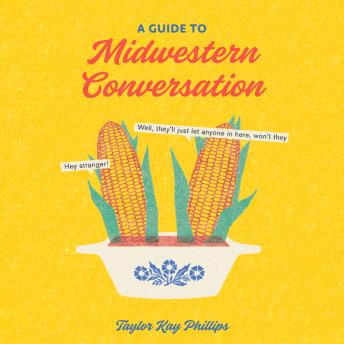 Download Guide to Midwestern Conversation by Taylor Kay Phillips