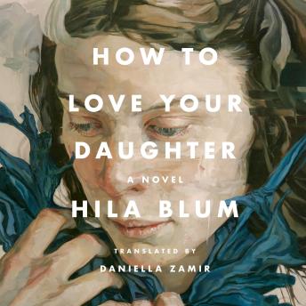 How to Love Your Daughter: A Novel