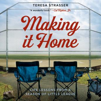 Making It Home: Life Lessons from a Season of Little League