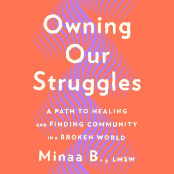 Owning Our Struggles: A Path to Healing and Finding Community in a Broken World