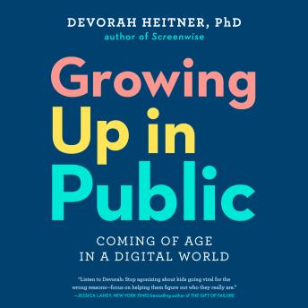 Growing up in Public: Coming of Age in a Digital World