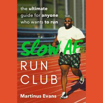 Download Slow AF Run Club: The Ultimate Guide for Anyone Who Wants to Run by Martinus Evans