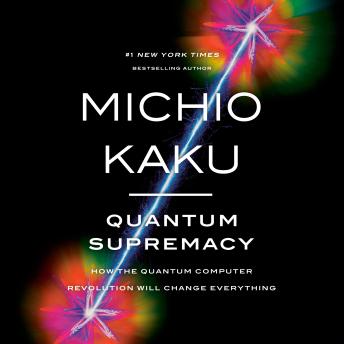 Quantum Supremacy: How the Quantum Computer Revolution Will Change Everything sample.