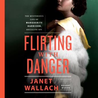 Flirting with Danger: The Mysterious Life of Marguerite Harrison, Socialite Spy