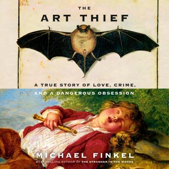 Download Art Thief: A True Story of Love, Crime, and a Dangerous Obsession by Michael Finkel