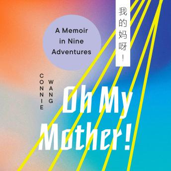 Oh My Mother!: A Memoir in Nine Adventures