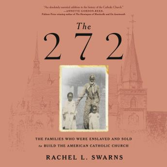 The 272: The Families Who Were Enslaved and Sold to Build the American Catholic Church